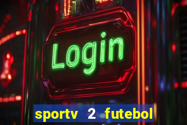 sportv 2 futebol play hd